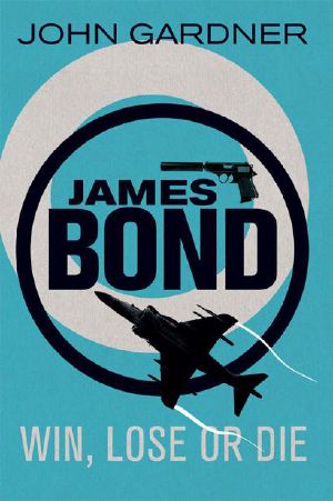 [John Gardner's Bond 08] • Win, Lose or Die